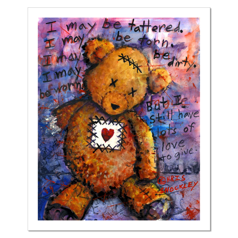 I may be tattered... But I still have lots of love to give. Archival Matte Giclee Print