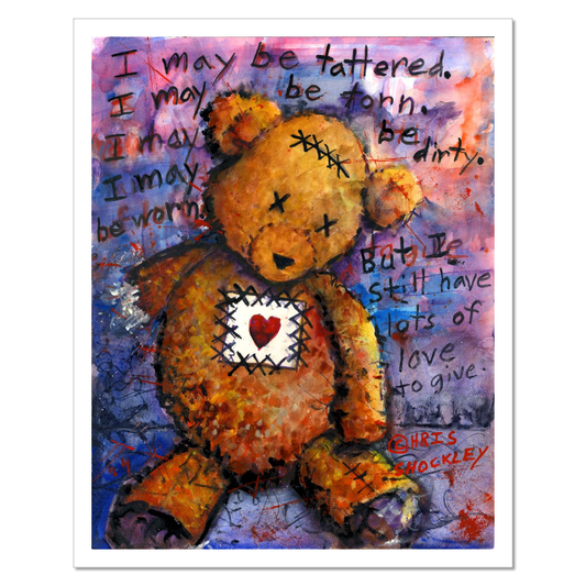 I may be tattered... But I still have lots of love to give. Archival Matte Giclee Print